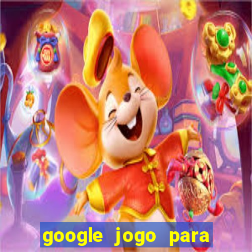 google jogo para ganhar dinheiro